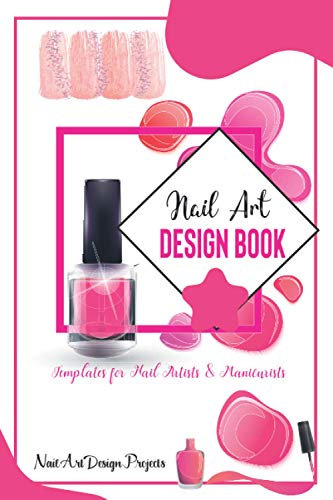 Nail Art Design Book: Nail Art Design Projects | For Makeup Artists | 100 Template sheets | Design Ideas Sketch Book
