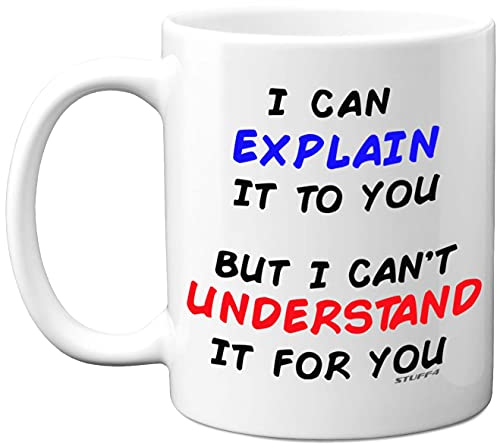 Stuff4 I Can Explain It to You But I Can't Understand It for You Mug, 11oz Ceramic Dishwasher Safe Premium Mugs, Tech Gifts, Presents for Engineers, Funny Men, Computer Gifts, Funny