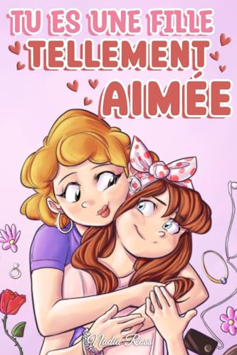 Tu es une fille tellement aimée: Une collection d'histoires inspirantes sur la famille, l'amitié, l'estime de soi et l'amour