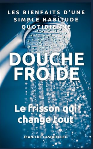 DOUCHE FROIDE: Le frisson qui change tout