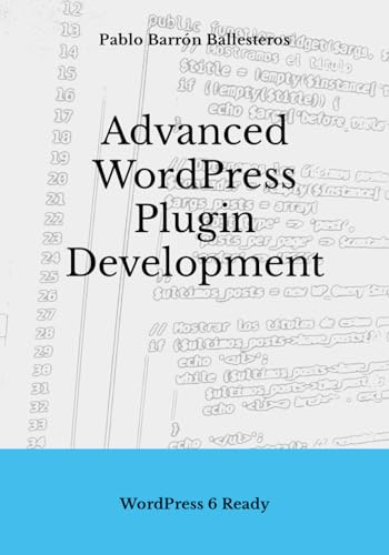 Advanced WordPress Plugin Development: WordPress 6 Ready