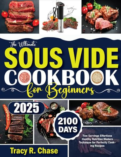 The Ultimate Sous Vide Cookbook For Beginners: 2100 Days Two Servings Effortless Healthy Nutrition Modern Technique for Perfectly Cooking Recipes