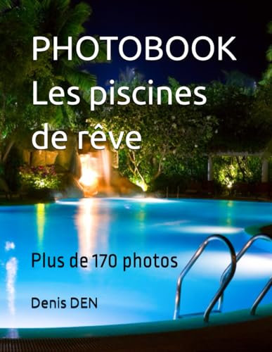 PHOTOBOOK Les piscines de rêve: Plus de 170 photos