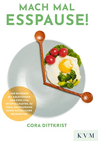 Mach mal Esspause!: Der Ratgeber mit Anleitungen und Tipps zum Intervallfasten, zu Yoga, Entspannung sowie natürlicher Ernährung!