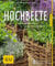 Hochbeete: Cleveres Gärtnern und reiche Ernte (GU Hochbeete)