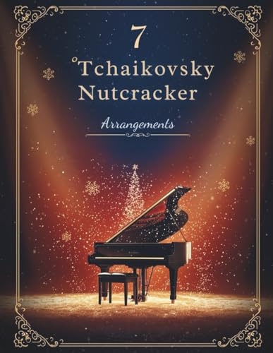 7 Tchaikovsky Nutcracker Arrangements | Easy–Intermediate Christmas Piano Music Sheet Collection