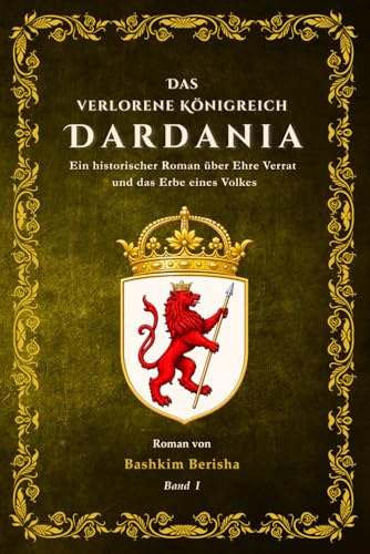 Das verlorene Königreich Dardania: Ein historischer Roman über Ehre, Verrat und das Erbe eines Volkes.