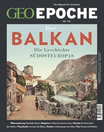 GEO EPOCHE 122/2023 Der Balkan - Die Geschichte Südeuropas