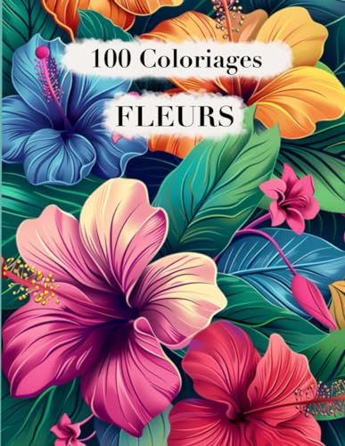 100 Coloriages de fleurs et variété de fleurs, Coloriages Anti-Stress et divertissant pour Adultes et Enfants, Roses, Orhcidée, Lys etc
