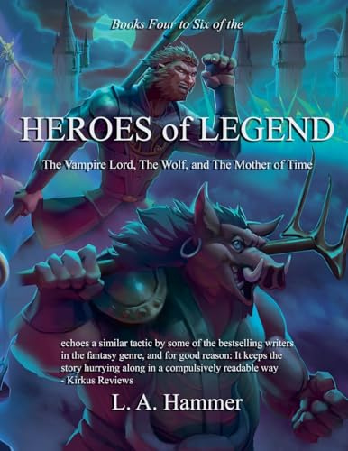 Books Four to Six of the Heroes of Legend: The Vampire Lord, The Wolf, and The Mother of Time (Books of Heroes of Legend Collection, Band 7)