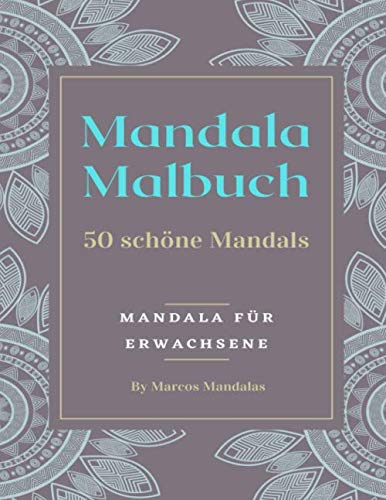 Mandala Malbuch 50 schöne Mandalas Mandala für Erwachsene By Marcos Mandalas: Mandala Malbuch für Erwachsene I Mandala Vorlagen im Still Mandala Tattoo I Mandala zum ausmalen