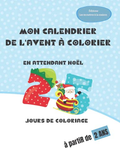 Mon calendrier de l'AVENT à colorier: En attendant Noël : 25 jours de coloriage - à partir de 4 ans (Les cahiers de l'Avent, Band 1)