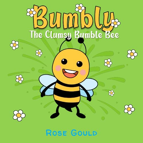Bumbly the Clumsy Bumble Bee: A Fun Rhyming Read Along Picture Book