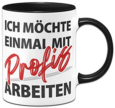 Tassenbrennerei Tasse mit Spruch Einmal mit Profis Arbeiten - Kaffeetasse lustig für Chef, Arbeitskollegen - Spülmaschinenfest - beidseitig Bedruckt (Schwarz)