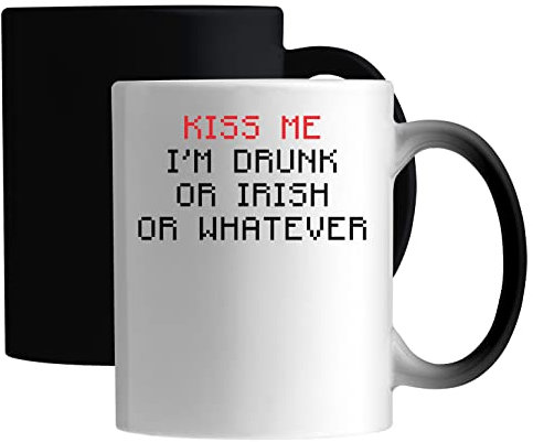 Kiss Me I Am Drunk Or Irish Or Whatever Keramische magische Tasse Weiß