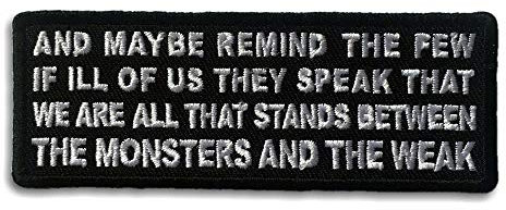 Embroidered We are All That Stands Between The Monsters and The Weak Iron on Patch