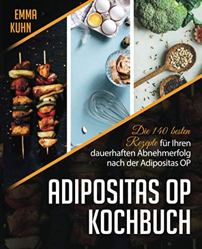 Adipositas OP Kochbuch: Die 140 besten Rezepte für Ihren dauerhaften Abnehmerfolg nach der Adipositas OP