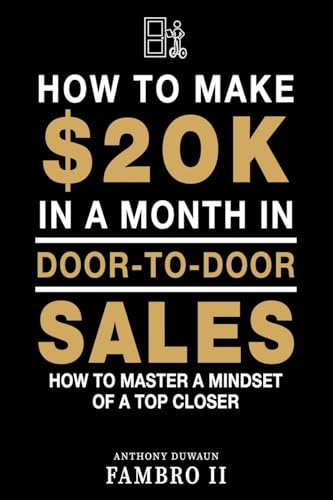 HOW TO MAKE $20K IN A MONTH IN DOOR TO DOOR SALES