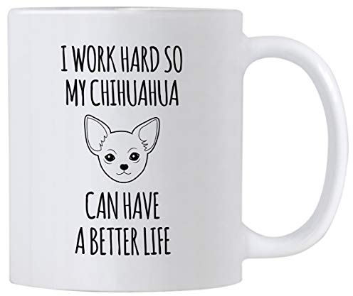 Casitika Funny Chihuahua Gifts. I Work Hard So My Dog Can Have a Better Life 11 oz Mug. Gift idea for Pet Mom and Canine Lover.
