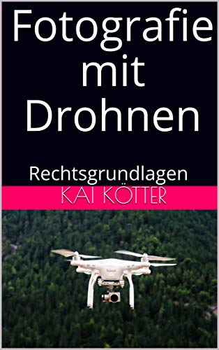 Fotografie mit Drohnen: Rechtsgrundlagen