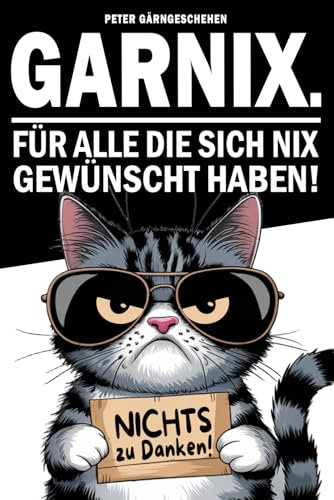 GARNIX - Für alle die sich nix gewünscht haben: Ein lustiges Geschenk für alle die sich Nichts gewünscht haben! Mit unterhaltsamen Seiten rund um das Thema Garnix.