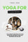Yoga For Everybody: The Ultimate Home Practice Yoga Guide With Different Poses For Beginners and Beyond