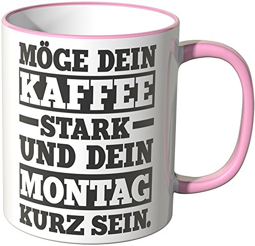 WANDKINGS® Tasse, Spruch MÖGE Dein Kaffee STARK UND Dein Montag KURZ Sein. - ROSA