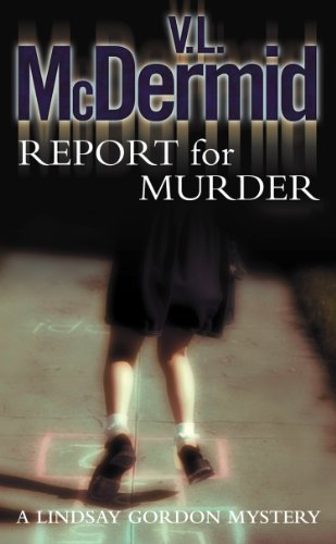 Report for Murder: The gripping and twisty thriller from the bestselling author of the Allie Burns and Karen Pirie series (Lindsay Gordon Crime Series Book 1) (English Edition)