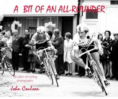 A Bit of an All-rounder 40 Years of Cycling Photography by Coulson, John ( AUTHOR ) Sep-14-2011 Paperback