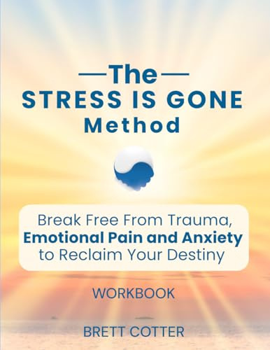 The Stress is Gone Method: Break Free from Trauma, Emotional Pain and Anxiety to Reclaim Your Destiny