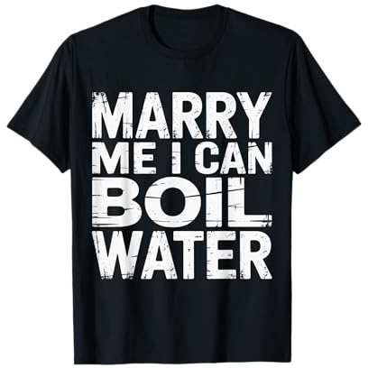 Marry Me I Can Boil Water Proposal Basic Cooking - T-Shirt