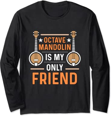 Octave Mandolin Is My Only Friend Loves Folk Music Mandolin Long Sleeve T-Shirt