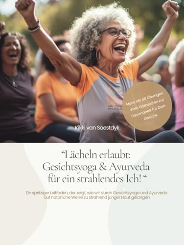 “Lächeln erlaubt: Gesichtsyoga & Ayurveda für ein strahlendes Ich! “: Ein spritziger Leitfaden, der zeigt, wie wir durch Gesichtsyoga und Ayurveda ... Weise zu strahlend junger Haut gelangen.