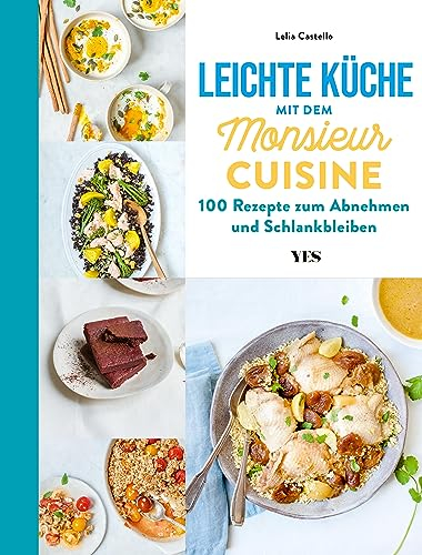 Leichte Küche mit dem Monsieur Cuisine: Das Kochbuch. 100 Rezepte zum Abnehmen und Schlankbleiben