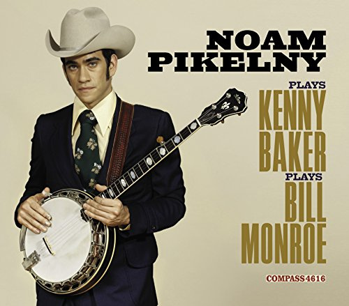NOAM PIKELNY PLAYS KENNY BAKER PLAYS BILL MONROE