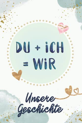 DU + ICH = WIR: Unsere Geschichte - Das Pärchenbuch zum Ausfüllen ✦ Mit Farbe