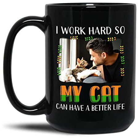 Personalized Choose Photo I Work Hard So My Cat Can Have A Better Life Coffee Mugs 11 Oz 15 Oz, Customized Cat Lover Coffee Cup Gifts For Cat Owners, Cat Black Ceramic Mug, Kitty Travel Mug, Cat Cup