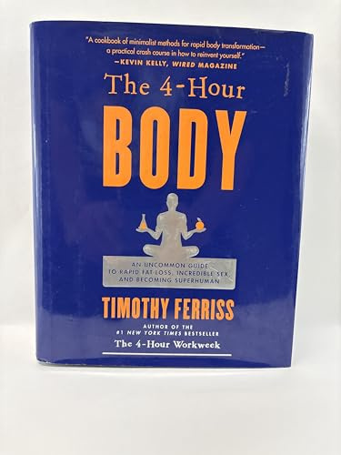 THE 4 HOUR BODY An Uncommon Guide to Rapid Fat Loss, Incredible Sex and Becoming Superhuman