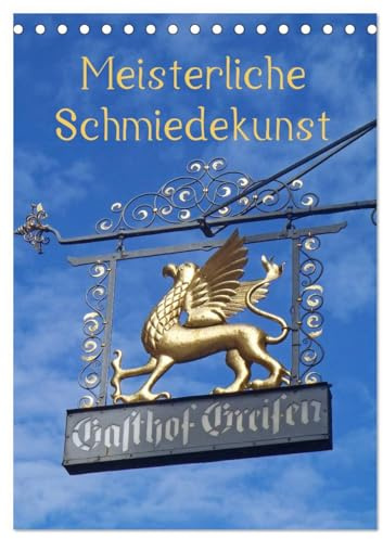 Meisterliche Schmiedekunst (Tischkalender 2026 DIN A5 hoch), CALVENDO Monatskalender: Zunftschilder oder Ausleger sind schmückende Kunstwerke mit ... meist an Fachwerkhäusern. (CALVENDO Orte)