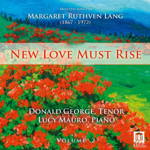 New Love Must Rise, Songs of Margaret Ruthven Lang, Vol. 2