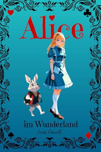 Alice im Wunderland (deutsche Übersetzung mit Illustrationen): Fantastische und alte Märchen für Kinder mit bunten liebevoll gestalteten Bildern