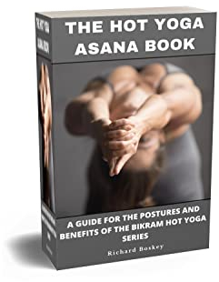 The Hot Yoga Asana Book : A guide for the postures and benefits of the Bikram Hot Yoga Series (English Edition)