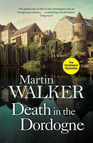 Death in the Dordogne: Uncover the dark secrets lurking in an idyllic French town (The Dordogne Mysteries Book 1) (English Edition)