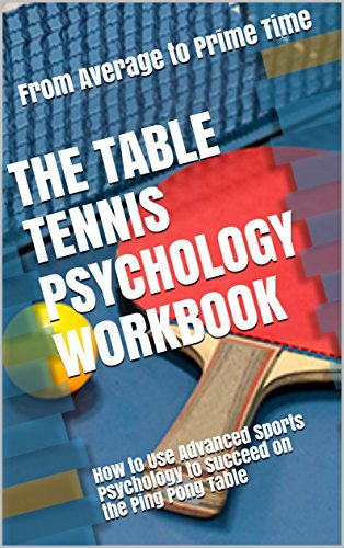 The Table Tennis Psychology Workbook: How to Use Advanced Sports Psychology to Succeed on the Ping Pong Table (English Edition)