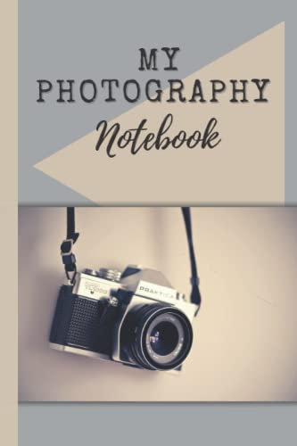 My Photography Notebook: 120 lined pages 6 x 9 inches
