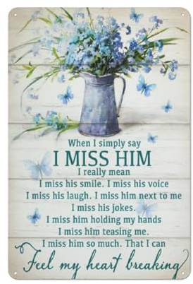 Rustic Metal Tin Sign When I Simply Say I Miss Him That I Can Feel My Heart Breaking Novelty Aluminum Sign for Home Coffee Dining Room Wall Decor 8x12 Inch