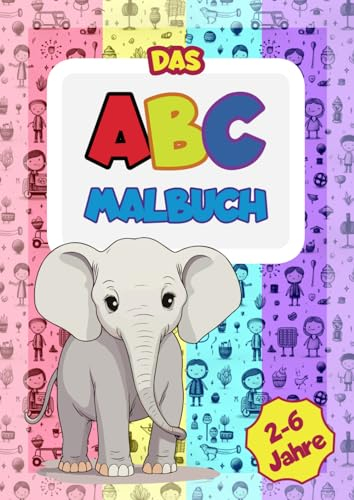 Das ABC Malbuch: Alphabete für Jungen & Mädchen, Bemale über 100 Seiten mit Tieren, Fahrzeugen, Obst, Spielzeug, Vögeln, Malbuch für Kleinkinder und ... und Malvorlagen (Kinder im Alter von 2-6)