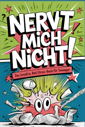 Nervt mich nicht! Das kreative Anti-Stress-Buch für Teenager: Ideal als Geschenk gegen Alltagsfrust