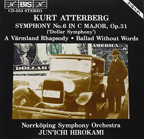Atterberg: Symphony No. 6 in C Major, Op. 31, Dollar Symphony / A Varmland Rhapsody / Ballad Without Words