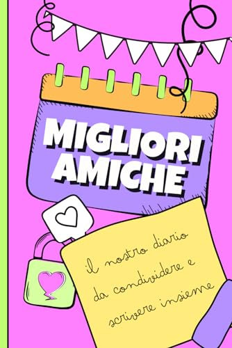 Migliori Amiche il diario - Il nostro diario da scrivere e condividere: Libro per Bambine alla scoperta di fiducia, amicizia e sentimenti